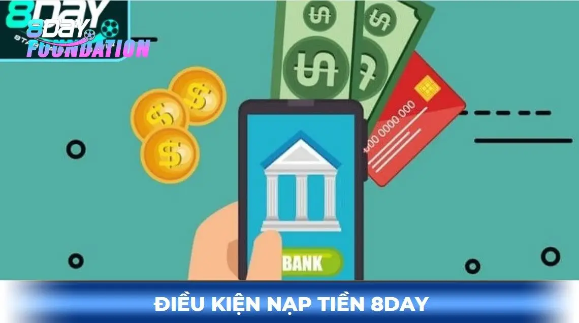 Điều kiện nạp tiền 8day