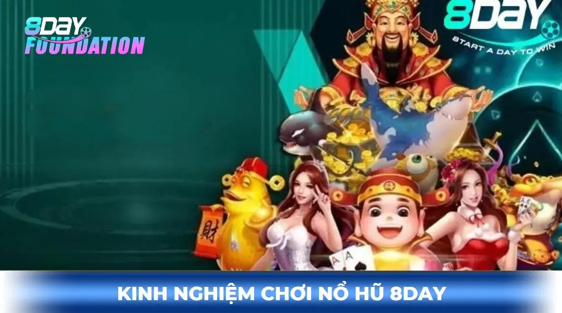 Kinh nghiệm chơi game nổ hũ 8day